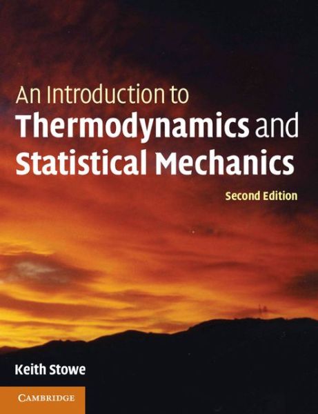 Cover for Stowe, Keith (California State Polytechnic University, Pomona) · An Introduction to Thermodynamics and Statistical Mechanics (Paperback Book) [2 Revised edition] (2013)