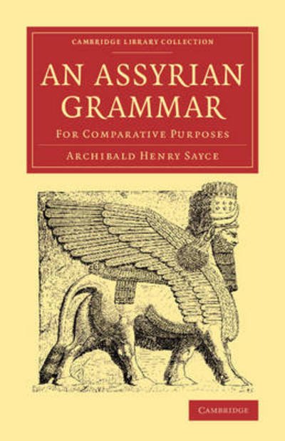 Cover for Archibald Henry Sayce · An Assyrian Grammar: For Comparative Purposes - Cambridge Library Collection - Linguistics (Paperback Book) (2014)
