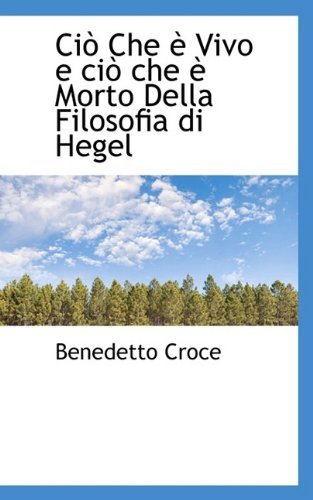 Cover for Benedetto Croce · Ciò Che È Vivo E Ciò Che È Morto Della Filosofia Di Hegel (Paperback Book) (2009)