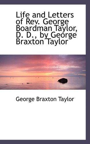 Cover for Taylor · Life and Letters of Rev. George Boardman Taylor, D. D., by George Braxton Taylor (Paperback Book) (2009)