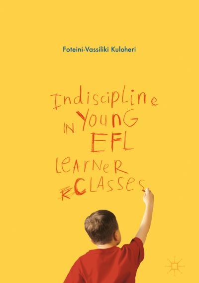 Cover for Foteini-Vassiliki Kuloheri · Indiscipline in Young EFL Learner Classes (Innbunden bok) [1st ed. 2016 edition] (2016)