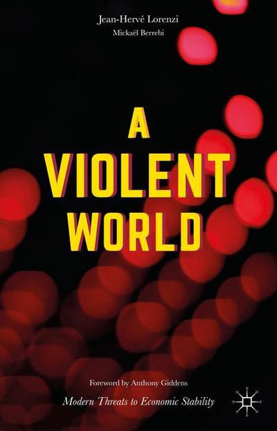 Cover for Jean-Herve Lorenzi · A Violent World: Modern Threats to Economic Stability (Hardcover Book) [1st ed. 2016 edition] (2016)