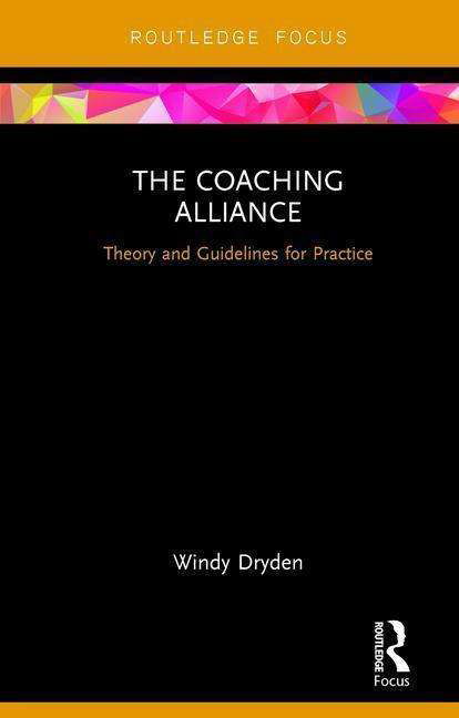 Cover for Dryden, Windy (Goldsmiths, University of London, UK) · The Coaching Alliance: Theory and Guidelines for Practice - Routledge Focus on Coaching (Hardcover bog) (2017)