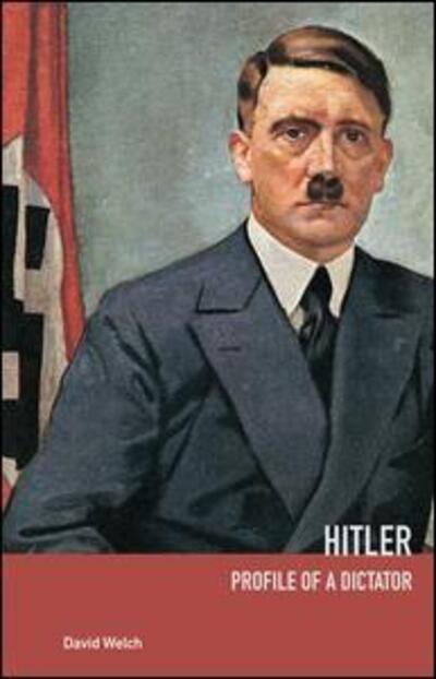 Hitler: Profile of a Dictator - Welch, David (University of Kent at Canterbury, UK) - Books - Taylor & Francis Ltd - 9781138157927 - December 14, 2016