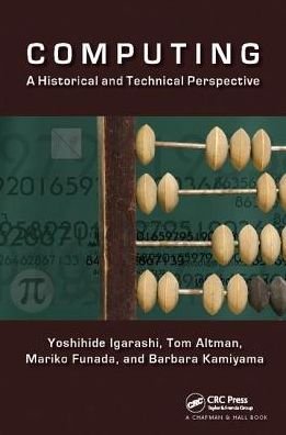 Cover for Igarashi, Yoshihide (Gunma University, Kiryu, Japan) · Computing: A Historical and Technical Perspective (Hardcover Book) (2017)