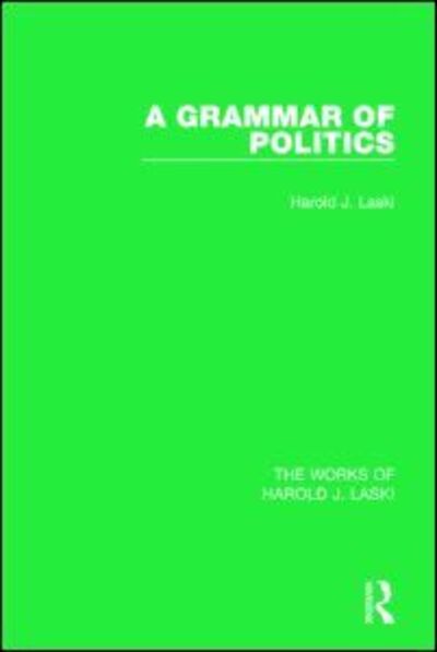 Cover for Harold J. Laski · A Grammar of Politics (Works of Harold J. Laski) - The Works of Harold J. Laski (Hardcover Book) (2014)