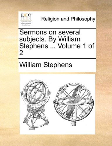 Cover for William Stephens · Sermons on Several Subjects. by William Stephens ...  Volume 1 of 2 (Paperback Book) (2010)