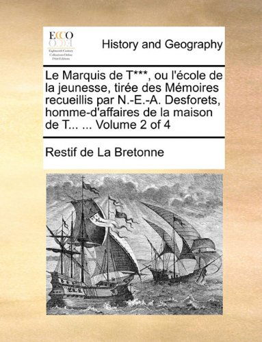 Cover for Restif De La Bretonne · Le Marquis De T***, Ou L'école De La Jeunesse, Tirée Des Mémoires Recueillis Par N.-e.-a. Desforets, Homme-d'affaires De La Maison De T... ...  Volume 2 of 4 (Paperback Book) [French edition] (2010)