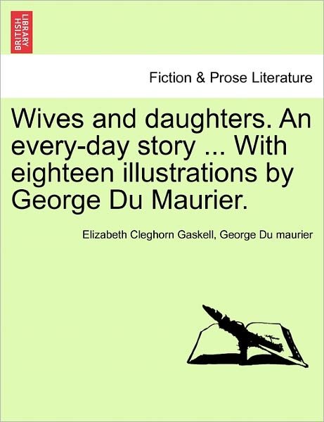 Cover for Elizabeth Cleghorn Gaskell · Wives and Daughters. an Every-day Story ... with Eighteen Illustrations by George Du Maurier. (Paperback Book) (2011)