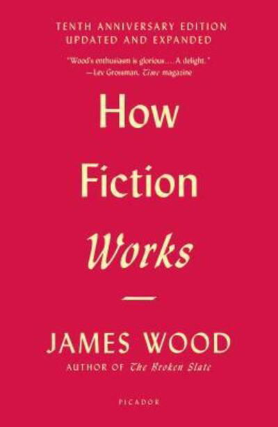 Cover for James Wood · How Fiction Works (Tenth Anniversary Edition): Updated and Expanded (Paperback Book) (2018)