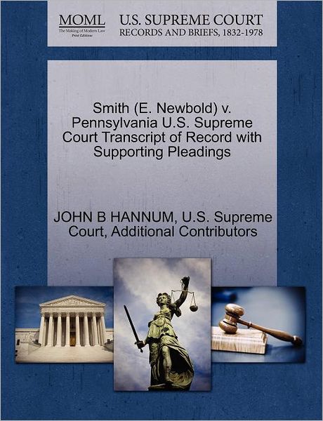 Cover for John B Hannum · Smith (E. Newbold) V. Pennsylvania U.s. Supreme Court Transcript of Record with Supporting Pleadings (Paperback Book) (2011)