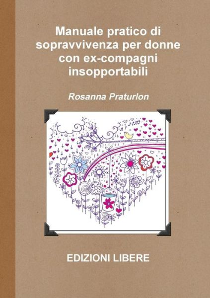 Rosanna Praturlon · Manuale Pratico Di Sopravvivenza Per Donne Con Ex-compagni Insopportabili (Paperback Book) [Italian edition] (2014)