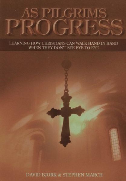 Cover for David Bjork · As Pilgrims Progress - Learning How Christians Can Walk Hand in Hand when They Don't See Eye to Eye (Hardcover Book) (2014)