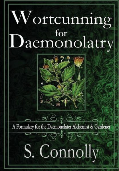 Cover for S Connolly · Wortcunning for Daemonolatry: a Formulary for the Daemonolater Alchemist and Gardener (Hardcover Book) (2015)