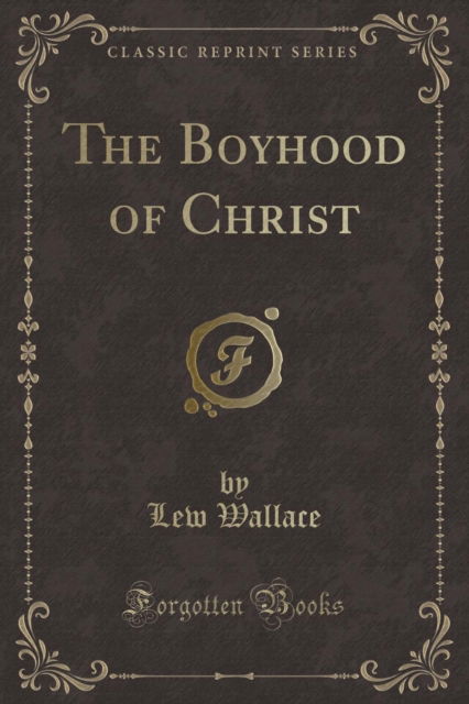 Cover for Lew Wallace · The Boyhood of Christ (Classic Reprint) (Paperback Book) (2018)