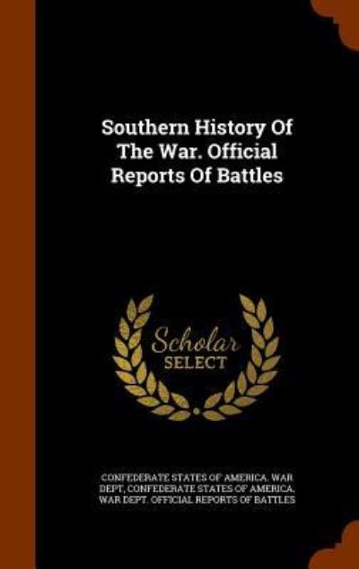 Cover for Confederate States of America War Dept · Southern History of the War. Official Reports of Battles (Hardcover Book) (2015)