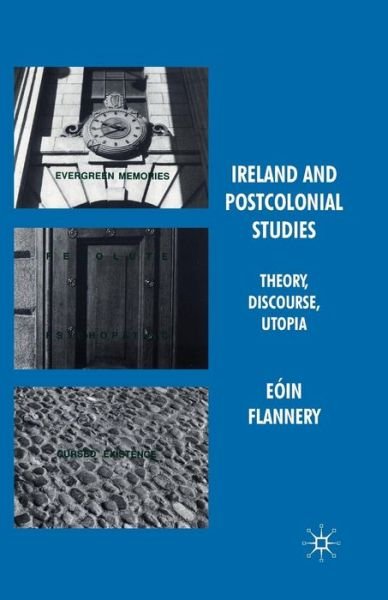 Cover for Eoin Flannery · Ireland and Postcolonial Studies: Theory, Discourse, Utopia (Paperback Bog) [1st ed. 2009 edition] (2009)