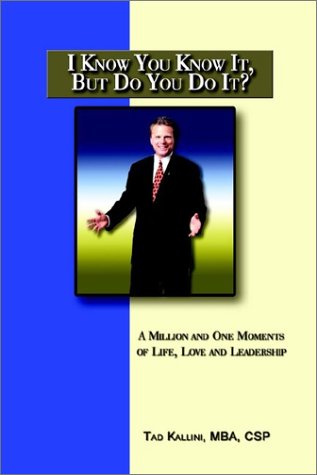 Cover for Tad Kallini · I Know You Know It, but Do You Do It?: a Million and One Moments of Life, Love and Leadership (Pocketbok) (2002)