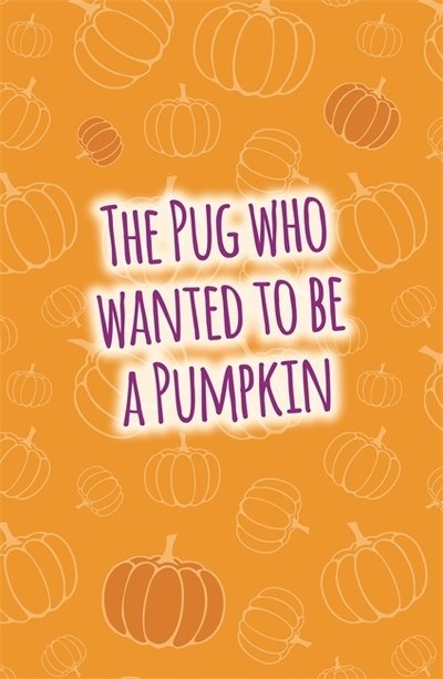 Cover for Bella Swift · The Pug who wanted to be a Pumpkin - The Pug Who Wanted to... (Paperback Bog) (2020)