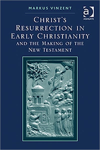 Cover for Markus Vinzent · Christ's Resurrection in Early Christianity: and the Making of the New Testament (Paperback Book) [New edition] (2011)