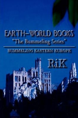 Earth-world Books: "The Bummeling Series" Bummeling Eastern Europe - Richard Fuller - Books - AuthorHouse - 9781410729927 - July 8, 2003