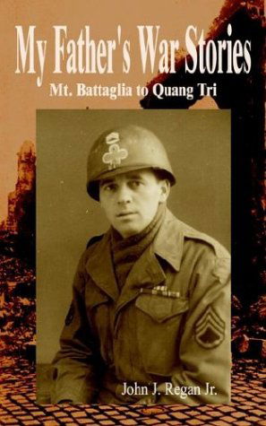 Cover for John Regan · My Father's War Stories: Mt. Battaglia to Quang Tri (Paperback Book) (2003)