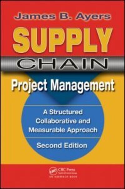 Cover for Ayers, James B. (CGR Management Consultants, Playa del Rey, California, USA) · Supply Chain Project Management. (Innbunden bok) (2009)