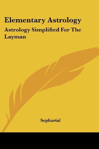 Elementary Astrology: Astrology Simplified for the Layman - Sepharial - Böcker - Kessinger Publishing, LLC - 9781425426927 - 3 mars 2006