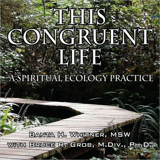 Cover for Banta H Whitner · This Congruent Life: A Spiritual Ecology Practice (Paperback Book) (2009)