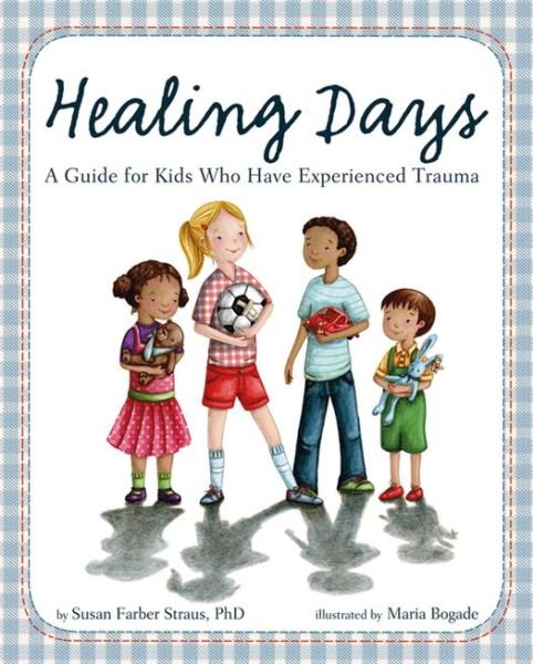 Cover for Susan Farber Straus · Healing Days: A Guide For Kids Who Have Experienced Trauma (Gebundenes Buch) (2013)