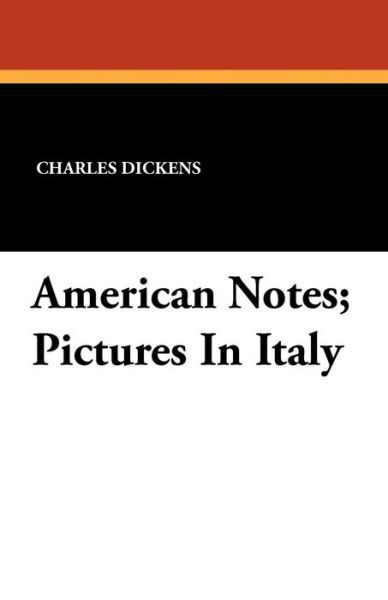 American Notes; Pictures in Italy - Charles Dickens - Bücher - Wildside Press - 9781434422927 - 16. August 2024