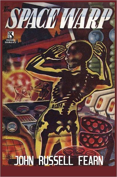 The Space Warp: a Science Fiction Novel / into the Unknown: a Science Fiction Tale (Wildside Double #23) - John Russell Fearn - Books - Borgo Press - 9781434435927 - November 18, 2011