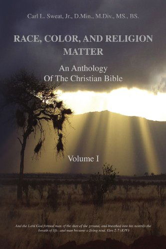 Cover for Carl L. Sweat Jr. · Race, Color, and Religion Matter: an Anthology of the Christian Bible Volume I (Paperback Book) (2008)