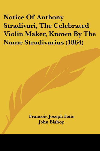 Cover for Francois-joseph Fetis · Notice of Anthony Stradivari, the Celebrated Violin Maker, Known by the Name Stradivarius (1864) (Paperback Book) (2008)