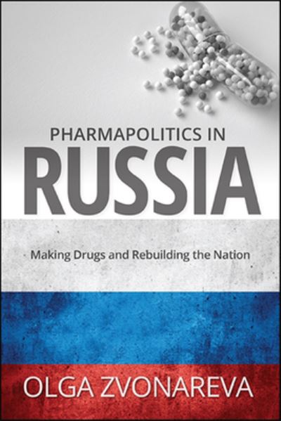 Cover for Olga Zvonareva · Pharmapolitics in Russia: Making Drugs and Rebuilding the Nation - SUNY series in National Identities (Paperback Book) (2021)