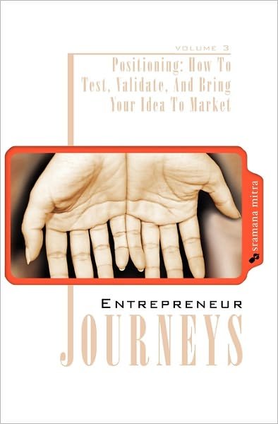 Cover for Sramana Mitra · Entrepreneur Journeys: Positioning: How to Test, Validate, and Bring Your Idea to Market (Pocketbok) (2009)
