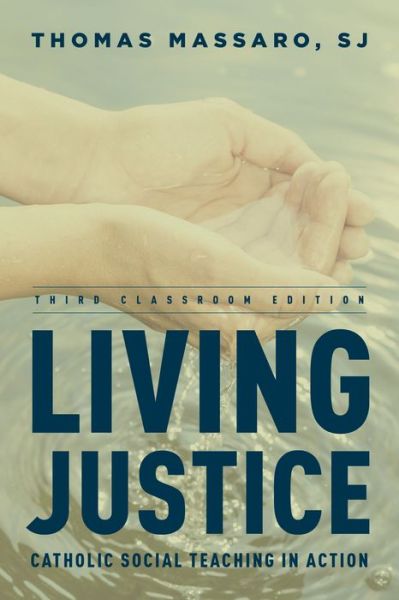 Cover for Massaro, SJ, Thomas, Professor of Moral Theology, Fordham University; author of Living Justice · Living Justice: Catholic Social Teaching in Action (Paperback Book) [Third edition] (2015)