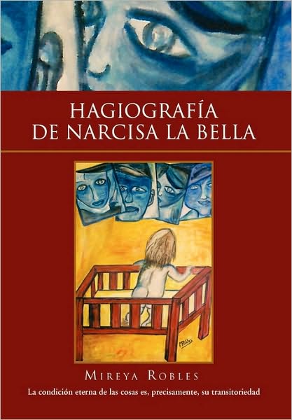 Hagiografia De Narcisa La Bella - Mireya Robles - Książki - Xlibris - 9781453555927 - 12 sierpnia 2010