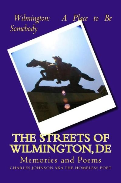 The Streets of Wilmington, De: Memories and Poems - Charles Johnson - Bøker - Createspace - 9781453779927 - 7. september 2010