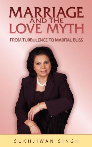 Cover for Sukhjiwan Singh · Marriage and the Love Myth: from Turbulence to Marital Bliss (Paperback Book) (2011)