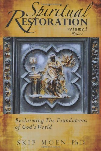 Cover for Skip Moen Ph.d. · Spiritual Restoration, Vol. 1 Revised: Reclaiming the Foundations of God's World (Paperback Bog) [Revised edition] (2011)