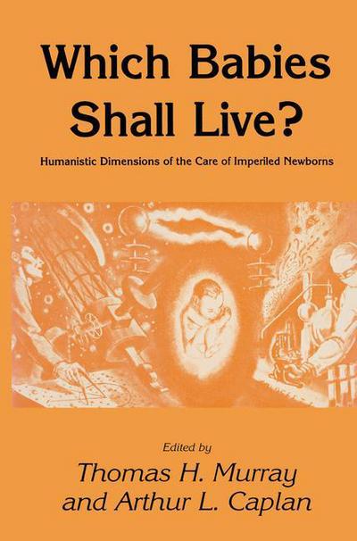 Cover for Thomas H. Murray · Which Babies Shall Live?: Humanistic Dimensions of the Care of Imperiled Newborns - Contemporary Issues in Biomedicine, Ethics, and Society (Paperback Book) [Softcover reprint of the original 1st ed. 1985 edition] (2011)