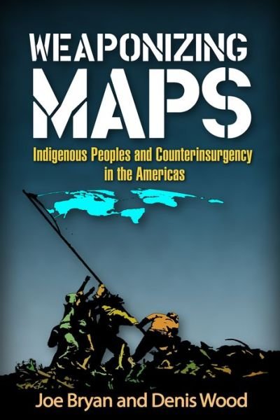 Weaponizing Maps: Indigenous Peoples and Counterinsurgency in the Americas - Joe Bryan - Libros - Guilford Publications - 9781462519927 - 12 de junio de 2015