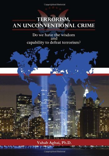 Cover for Vahabph D. Aghai · Terrorism, an Unconventional Crime: Do We Have the Wisdom and Capability to Defeat Terrorism? (Hardcover Book) (2011)