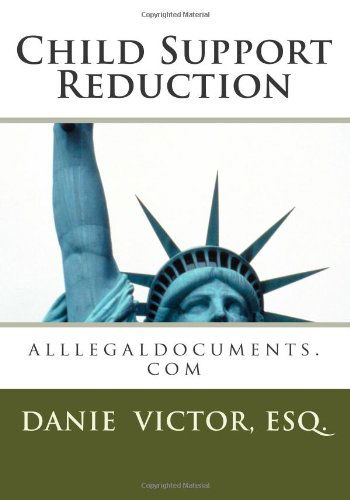 Cover for Danie Victor Esq. · Child Support Reduction Forms &amp; Guides: Alllegaldocuments.com (Paperback Book) [Lrg edition] (2011)
