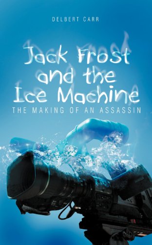 Cover for Delbert Carr · Jack Frost and the Ice Machine: the Making of an Assassin (Paperback Book) (2012)