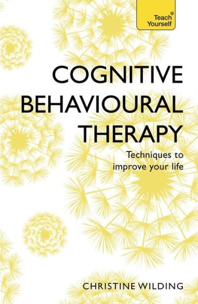Cover for Christine Wilding · Cognitive Behavioural Therapy (CBT): Evidence-based, goal-oriented self-help techniques: a practical CBT primer and self help classic (Paperback Book) (2015)