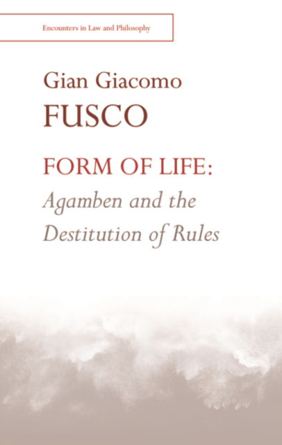 Cover for Gian Fusco · Form of Life: Agamben and the Destitution of Rules - Encounters in Law &amp; Philosophy (Innbunden bok) (2022)