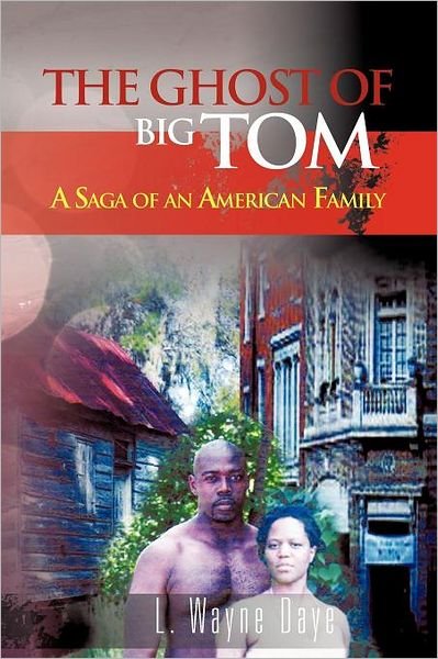 Cover for L Wayne Daye · The Ghost of Big Tom: A Saga of an American Family (Pocketbok) (2012)