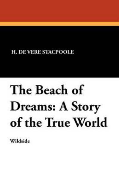 Cover for Henry De Vere Stacpoole · The Beach of Dreams: a Story of the True World (Paperback Book) (2012)